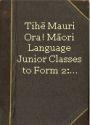 Tihe Mauri Ora!: Māori Language, Junior Classes to Form 2: Syllabus for Schools